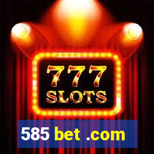 585 bet .com